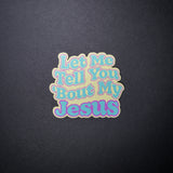 Let Me Tell You Bout My Jesus Sticker